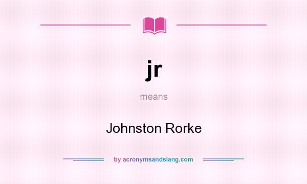 What does jr mean? It stands for Johnston Rorke