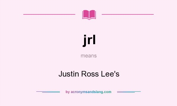 What does jrl mean? It stands for Justin Ross Lee`s