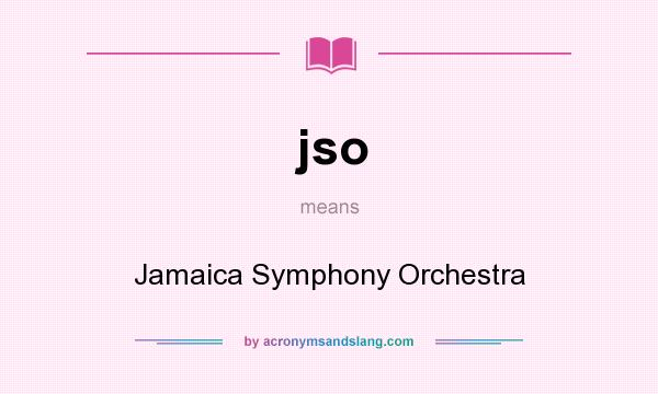 What does jso mean? It stands for Jamaica Symphony Orchestra