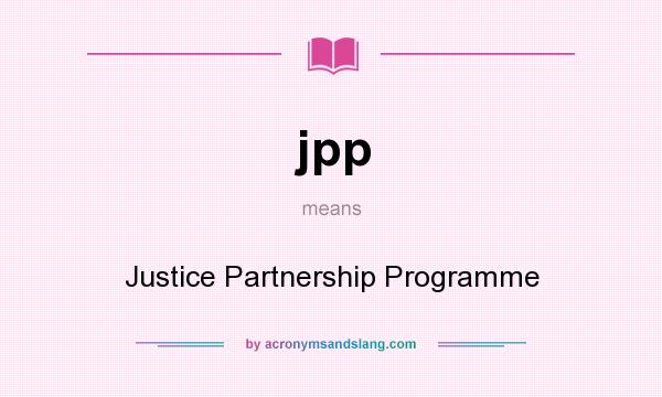 What does jpp mean? It stands for Justice Partnership Programme