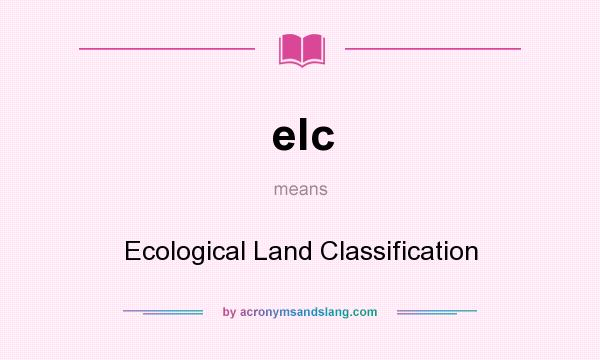 What does elc mean? It stands for Ecological Land Classification