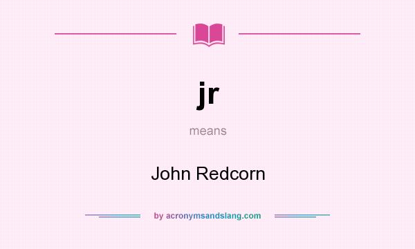 What does jr mean? It stands for John Redcorn