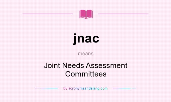 What does jnac mean? It stands for Joint Needs Assessment Committees