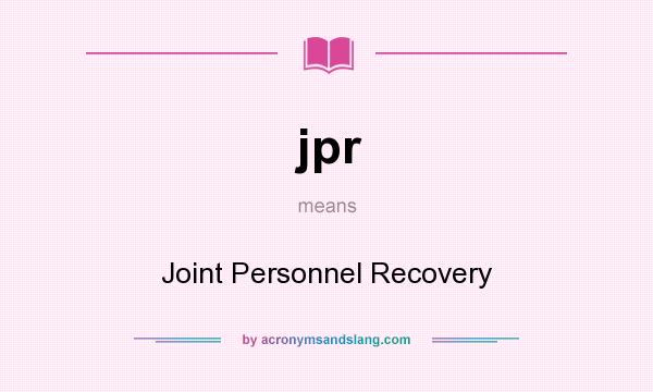 What does jpr mean? It stands for Joint Personnel Recovery