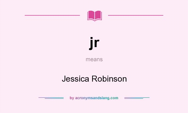 What does jr mean? It stands for Jessica Robinson