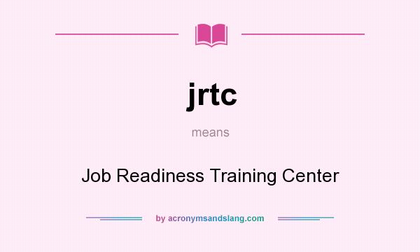 What does jrtc mean? It stands for Job Readiness Training Center