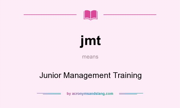 What does jmt mean? It stands for Junior Management Training