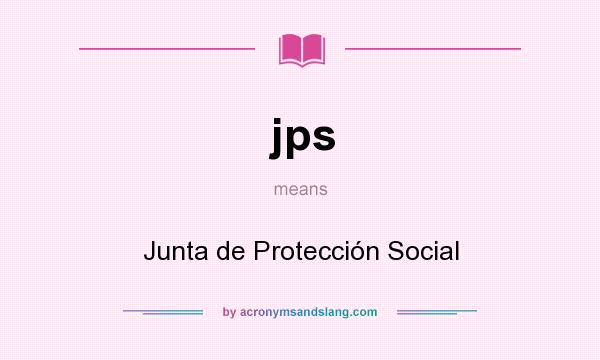 What does jps mean? It stands for Junta de Protección Social