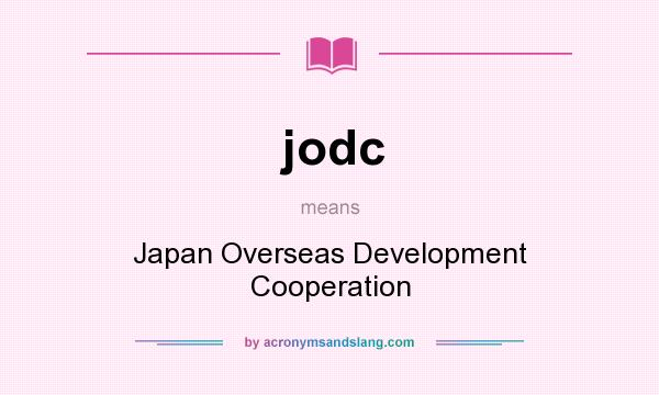 What does jodc mean? It stands for Japan Overseas Development Cooperation