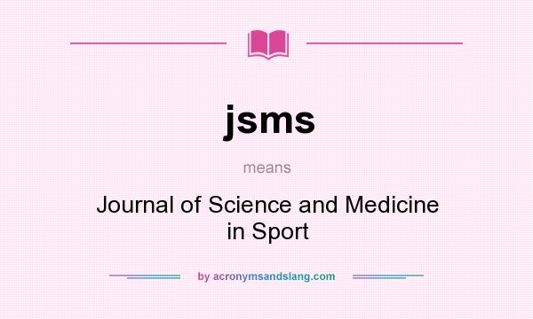 What does jsms mean? It stands for Journal of Science and Medicine in Sport