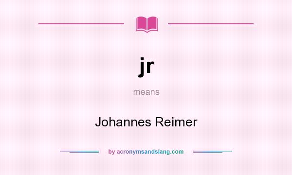 What does jr mean? It stands for Johannes Reimer