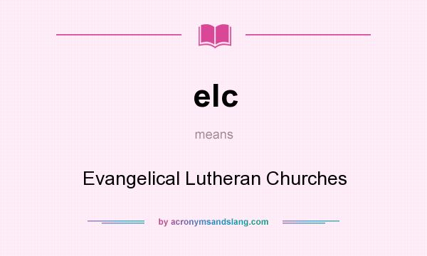 What does elc mean? It stands for Evangelical Lutheran Churches