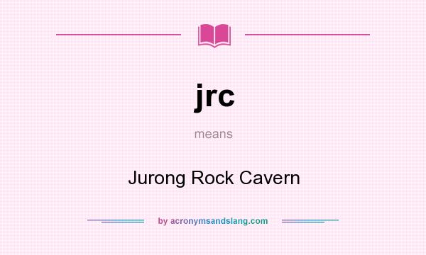 What does jrc mean? It stands for Jurong Rock Cavern