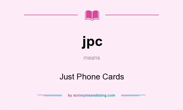 What does jpc mean? It stands for Just Phone Cards