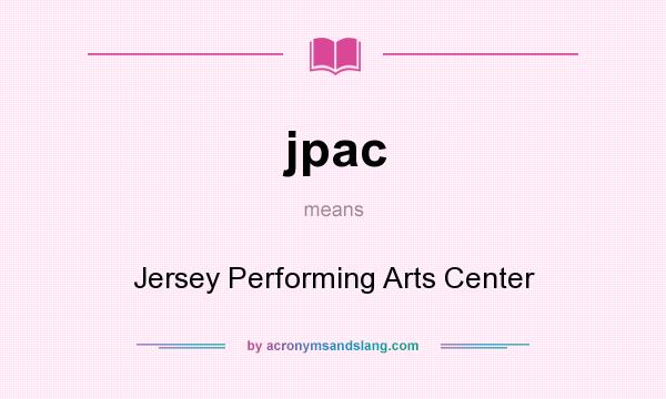 What does jpac mean? It stands for Jersey Performing Arts Center