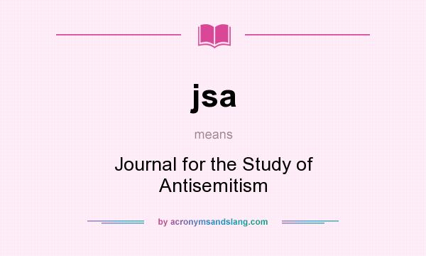 What does jsa mean? It stands for Journal for the Study of Antisemitism