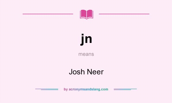 What does jn mean? It stands for Josh Neer