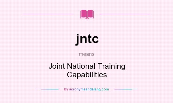 What does jntc mean? It stands for Joint National Training Capabilities