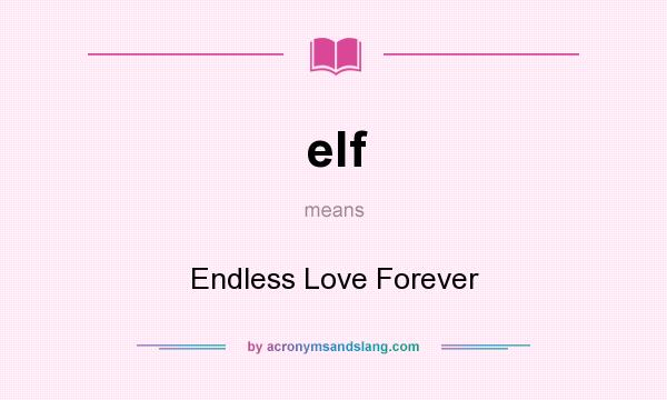 What does elf mean? It stands for Endless Love Forever