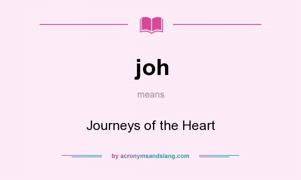 What does joh mean? It stands for Journeys of the Heart