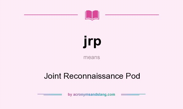 What does jrp mean? It stands for Joint Reconnaissance Pod