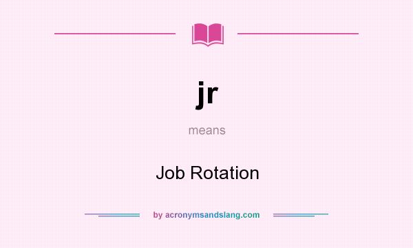What does jr mean? It stands for Job Rotation