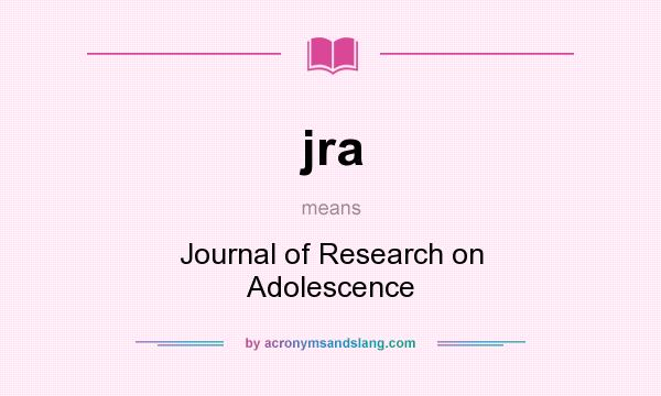 What does jra mean? It stands for Journal of Research on Adolescence