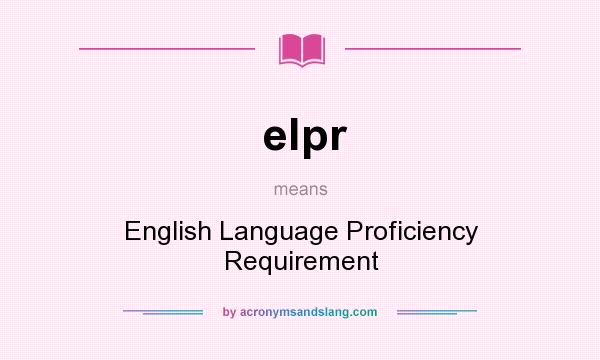 What does elpr mean? It stands for English Language Proficiency Requirement