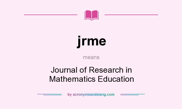 What does jrme mean? It stands for Journal of Research in Mathematics Education