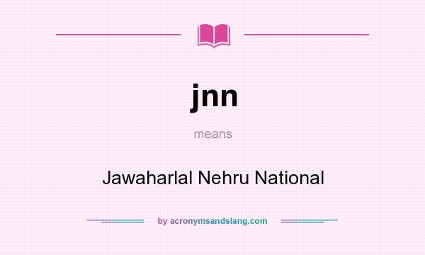 What does jnn mean? It stands for Jawaharlal Nehru National