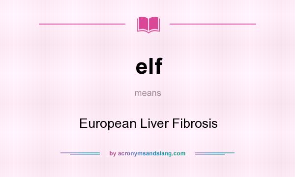 What does elf mean? It stands for European Liver Fibrosis