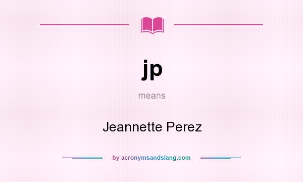 What does jp mean? It stands for Jeannette Perez