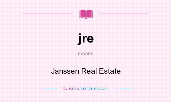 What does jre mean? It stands for Janssen Real Estate