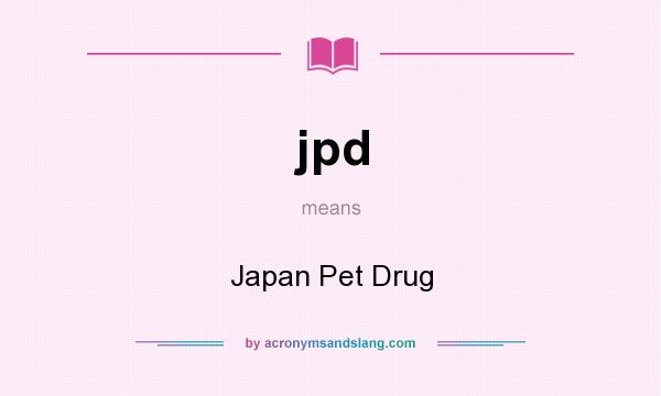 What does jpd mean? It stands for Japan Pet Drug