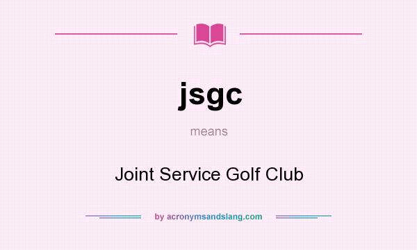 What does jsgc mean? It stands for Joint Service Golf Club