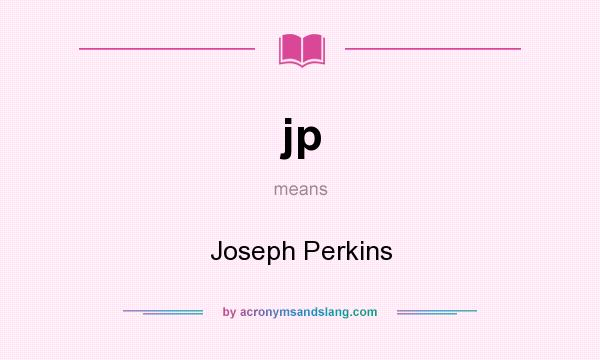 What does jp mean? It stands for Joseph Perkins