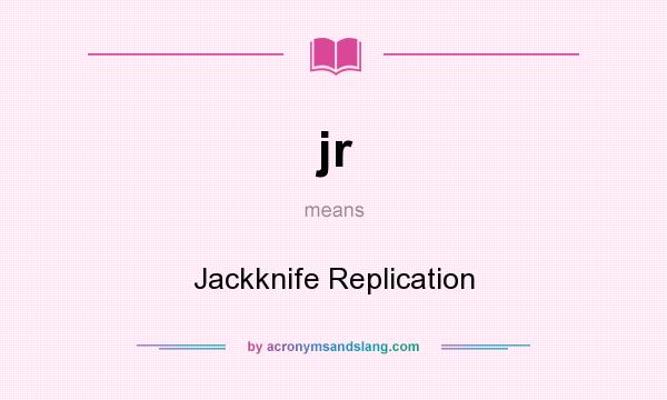 What does jr mean? It stands for Jackknife Replication