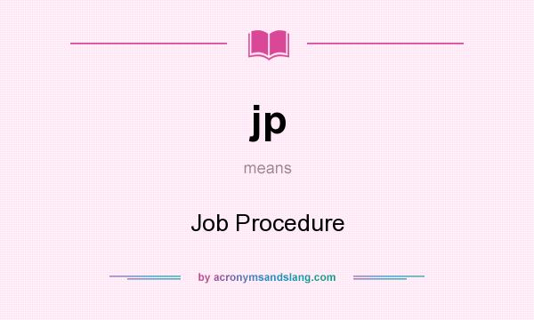 What does jp mean? It stands for Job Procedure