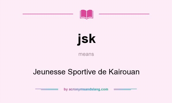 What does jsk mean? It stands for Jeunesse Sportive de Kairouan
