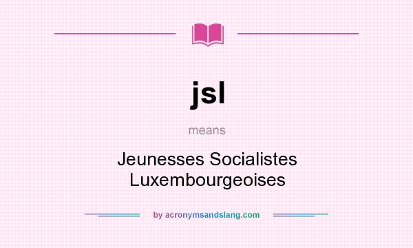 What does jsl mean? It stands for Jeunesses Socialistes Luxembourgeoises