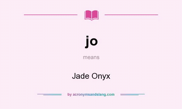 What does jo mean? It stands for Jade Onyx