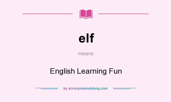 What does elf mean? It stands for English Learning Fun