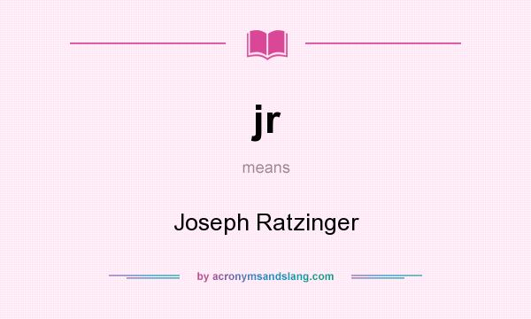 What does jr mean? It stands for Joseph Ratzinger