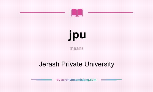 What does jpu mean? It stands for Jerash Private University