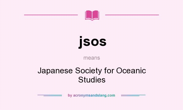 What does jsos mean? It stands for Japanese Society for Oceanic Studies