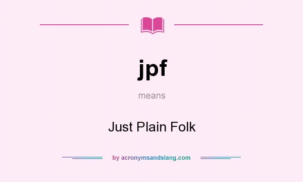 What does jpf mean? It stands for Just Plain Folk