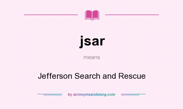 What does jsar mean? It stands for Jefferson Search and Rescue