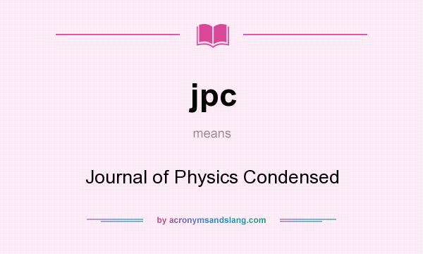 What does jpc mean? It stands for Journal of Physics Condensed