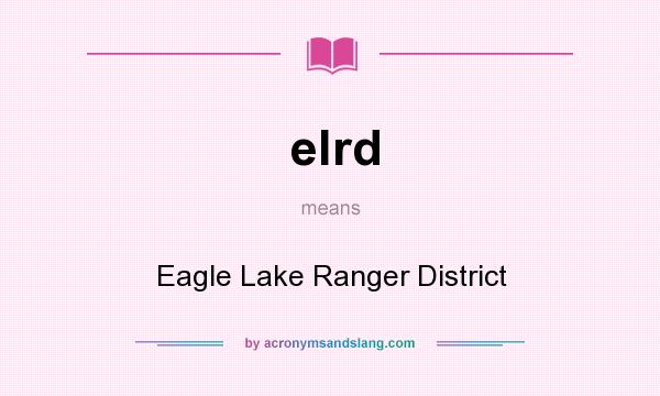 What does elrd mean? It stands for Eagle Lake Ranger District