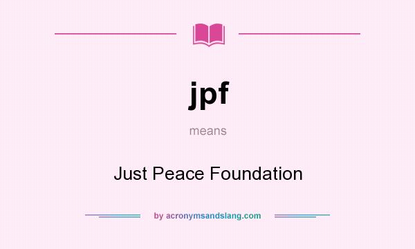 What does jpf mean? It stands for Just Peace Foundation